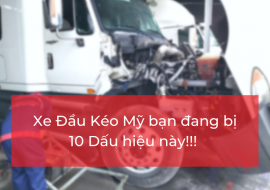 Dấu hiệu cảnh báo xe đầu kéo Mỹ đang bị hư hỏng bạn nên biết